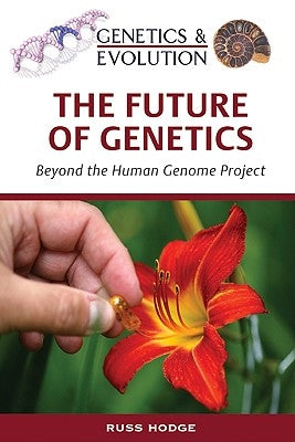The Future of Genetics: Beyond the Human Genome Project by Hodge, Russ