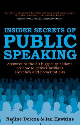 Insider Secrets of Public Speaking: Answers to the 50 Biggest Questions on How to Deliver Brilliant Speeches and Presentations by Dereza, Nadine