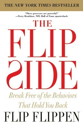 The Flip Side: Break Free of the Behaviors That Hold You Back by Flippen, Flip