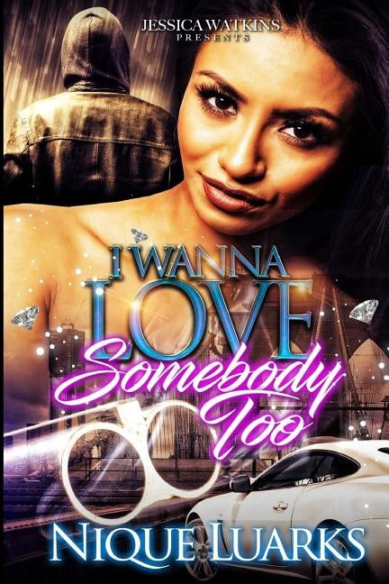 I Wanna Love Somebody Too: I Wanna Love Somebody Part 2 by Luarks, Nique