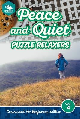 Peace and Quiet Puzzle Relaxers Vol 4: Crossword For Beginners Edition by Speedy Publishing LLC