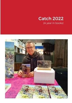 Catch 2022: (A year in books) by Stowers, Antony J.