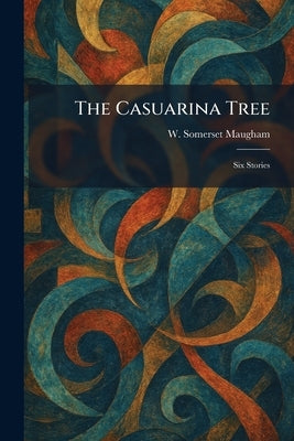 The Casuarina Tree: Six Stories by Maugham, W. Somerset