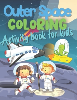 Outer Space Coloring Activity Book For Kids: Fun Coloring Activity Book for Kids 4-8 by Books, Dz