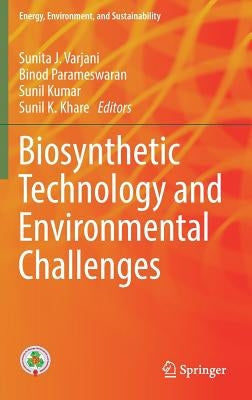 Biosynthetic Technology and Environmental Challenges by Varjani, Sunita J.
