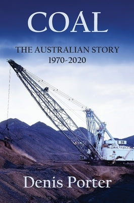 Coal - The Australian Story 1970-2020 by Porter, Denis