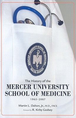 The History of the Mercer University School of Medicine: 1965-2007 by Dalton, Martin L.