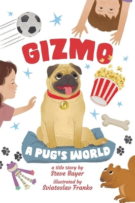 Gizmo: A Pug's World by Bayer, Steve