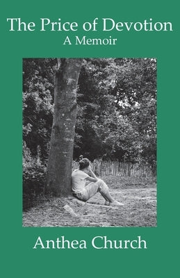 The Price of Devotion: A Memoir by Church, Anthea