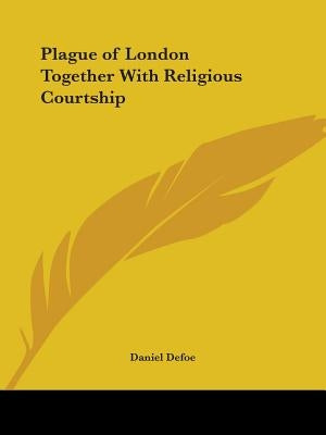 Plague of London Together With Religious Courtship by Defoe, Daniel