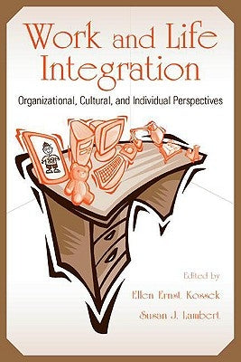 Work and Life Integration: Organizational, Cultural, and Individual Perspectives by Kossek, Ellen Ernst