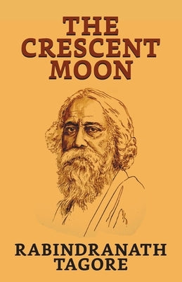 The Crescent Moon by Tagore, Rabindranath