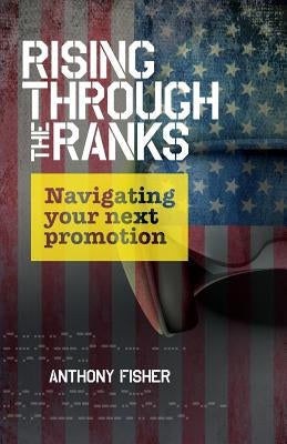 Rising Through The Ranks: Navigating Your Next Promotion by Fisher, Anthony