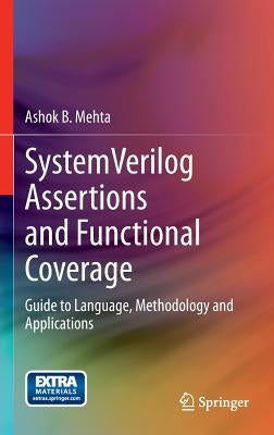 Systemverilog Assertions and Functional Coverage: Guide to Language, Methodology and Applications by Mehta, Ashok B.