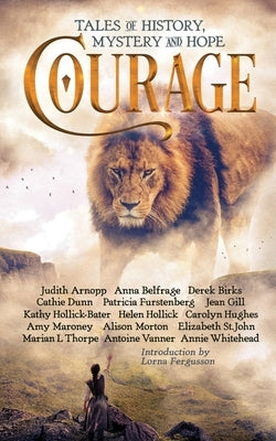 Courage: Tales of History, Mystery and Hope by Hollick, Helen