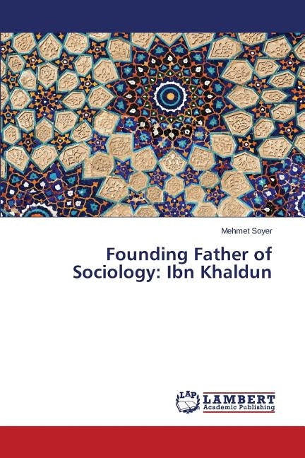 Founding Father of Sociology: Ibn Khaldun by Soyer Mehmet