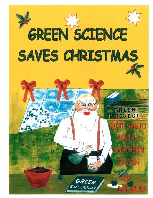Green Science Saves Christmas: With Santo, Santa's Southern Cousin by Clay, D. B.