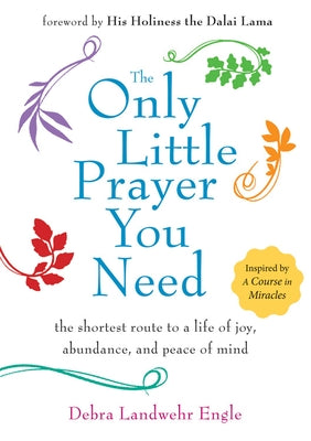 The Only Little Prayer You Need: The Shortest Route to a Life of Joy, Abundance, and Peace of Mind by Engle, Debra Landwehr