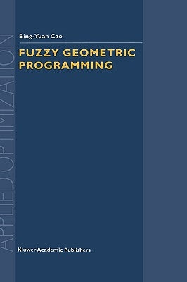 Fuzzy Geometric Programming by Bing-Yuan Cao