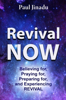 Revival Now: Believing for, Praying For, Preparing for, and Experiencing Revival by Jinadu, Paul