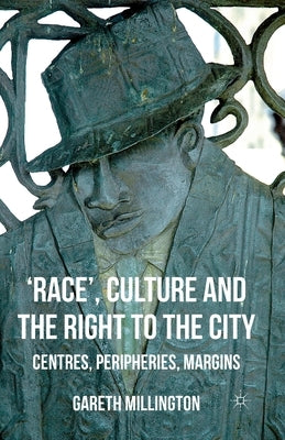 'Race', Culture and the Right to the City: Centres, Peripheries, Margins by Millington, Gareth