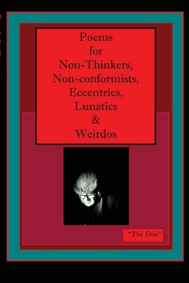 Poems for Non-Thinkers, Non-Conformists, Eccentrics, Lunatics & Weirdos by Radice, Don Vito