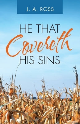 He That Covereth His Sins by Ross, J. a.