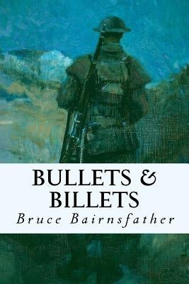 Bullets & Billets by Bairnsfather, Bruce