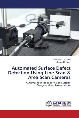 Automated Surface Defect Detection Using Line Scan & Area Scan Cameras by T. Abbood Wisam