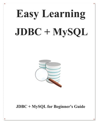 Easy Learning JDBC + MySQL: JDBC for Beginner's Guide by Hu, Yang