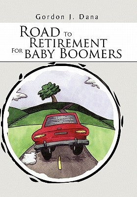 Road To Retirement For Baby Boomers by Dana, Gordon J.