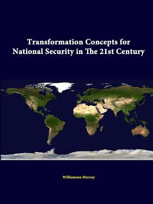 Transformation Concepts for National Security in the 21st Century by Murray, Williamson