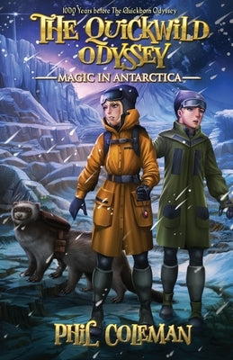 The Quickwild Odyssey: Magic in Antarctica by Coleman, Phil