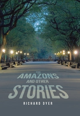 The Amazons and Other Stories by Dyer, Richard