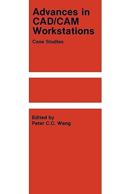 Advances in Cad/CAM Workstations: Case Studies by Wang, P. C. C.
