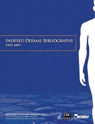 Indexed Dermal Bibliography (1995-2007) by And Prevention, Centers for Disease Cont