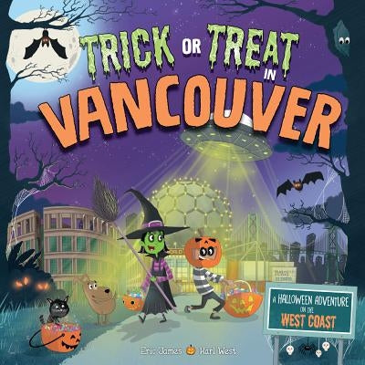 Trick or Treat in Vancouver: A Halloween Adventure on the West Coast by James, Eric