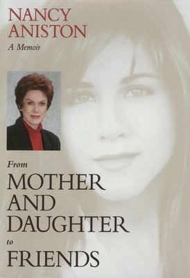 From Mother and Daughter to Friends: A M by Aniston, Nancy