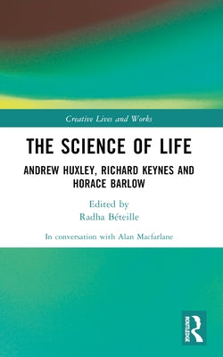The Science of Life: Andrew Huxley, Richard Keynes and Horace Barlow by MacFarlane, Alan
