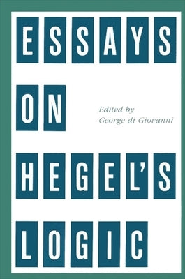 Essays on Hegel's Logic by Di Giovanni, George