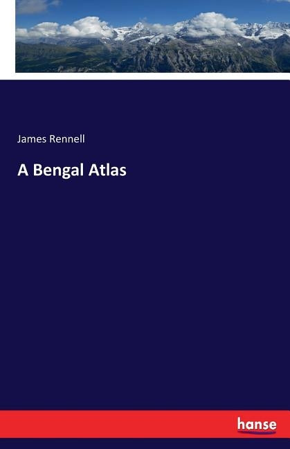 A Bengal Atlas by Rennell, James