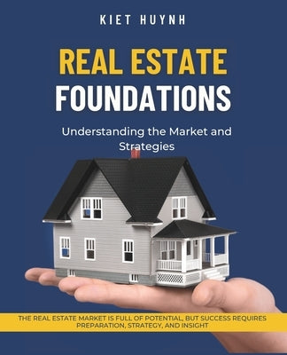 Real Estate Foundations: Understanding the Market and Strategies by Huynh, Kiet