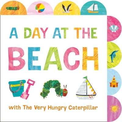 A Day at the Beach with the Very Hungry Caterpillar: A Tabbed Board Book by Carle, Eric