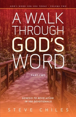 A Walk Through God's Word: Genesis to Revelation in 100 Devotionals Volume 2 by Chiles, Steve