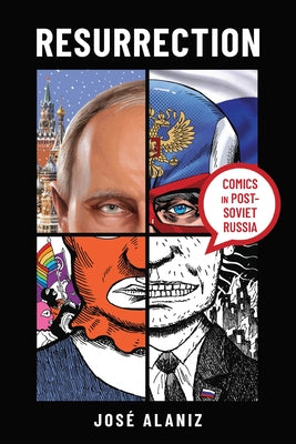 Resurrection: Comics in Post-Soviet Russia by Alaniz, José