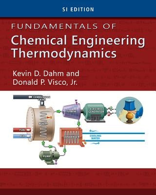 Fundamentals of Chemical Engineering Thermodynamics, Si Edition by Dahm, Kevin