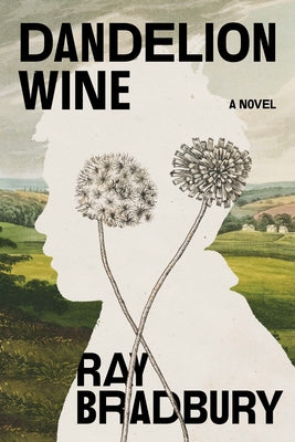 Dandelion Wine by Bradbury, Ray