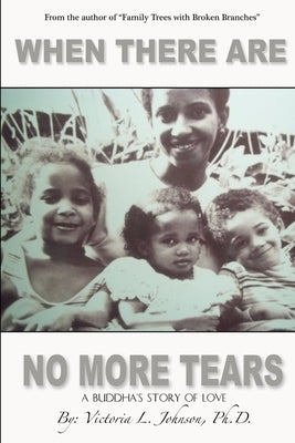 When There Are No More Tears: a Buddha's Story of Love by Johnson, Victoria