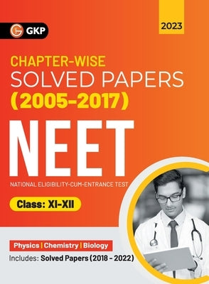 Neet 2023: Class XI-XII - Chapter-wise Solved Papers 2005-2017 (Includes 2018 - 22 Solved Papers ) by G K Publications (P) Ltd