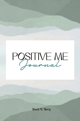 Positive Me Journal by Berry, Sharli N.